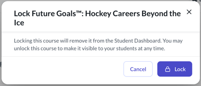 Confirmation message shown when a teacher locks a course stating that "locking this course will remove it from the Student Dashboard.  You may unlock this course to make it visible to your students at any time."